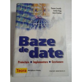 BAZE  DE  DATE  * Proiectare- Implementare- Gestionare  - Thomas Connolly * Carolyn Begg * Anne Strachan  